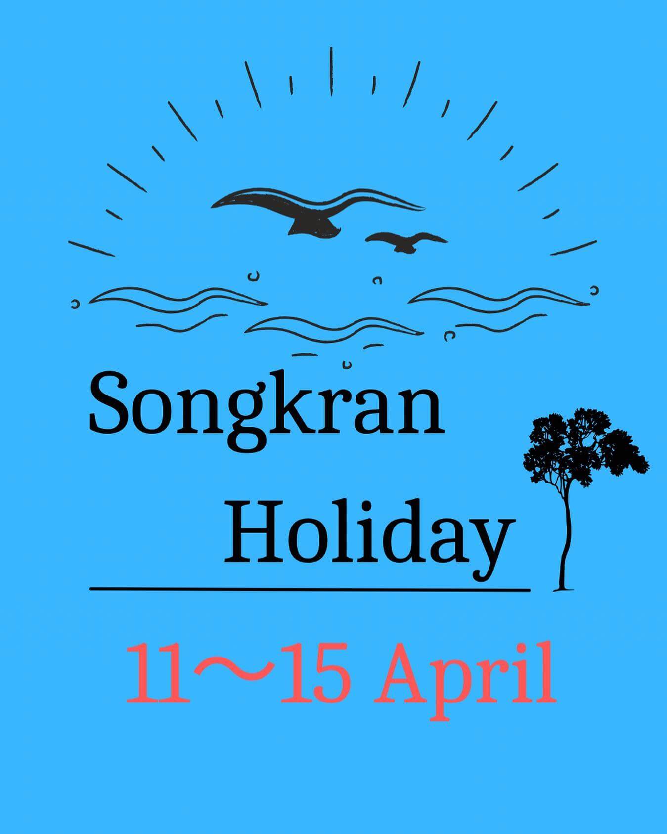 Songkran holidays  Songkran will be closed from 11 to 15 th