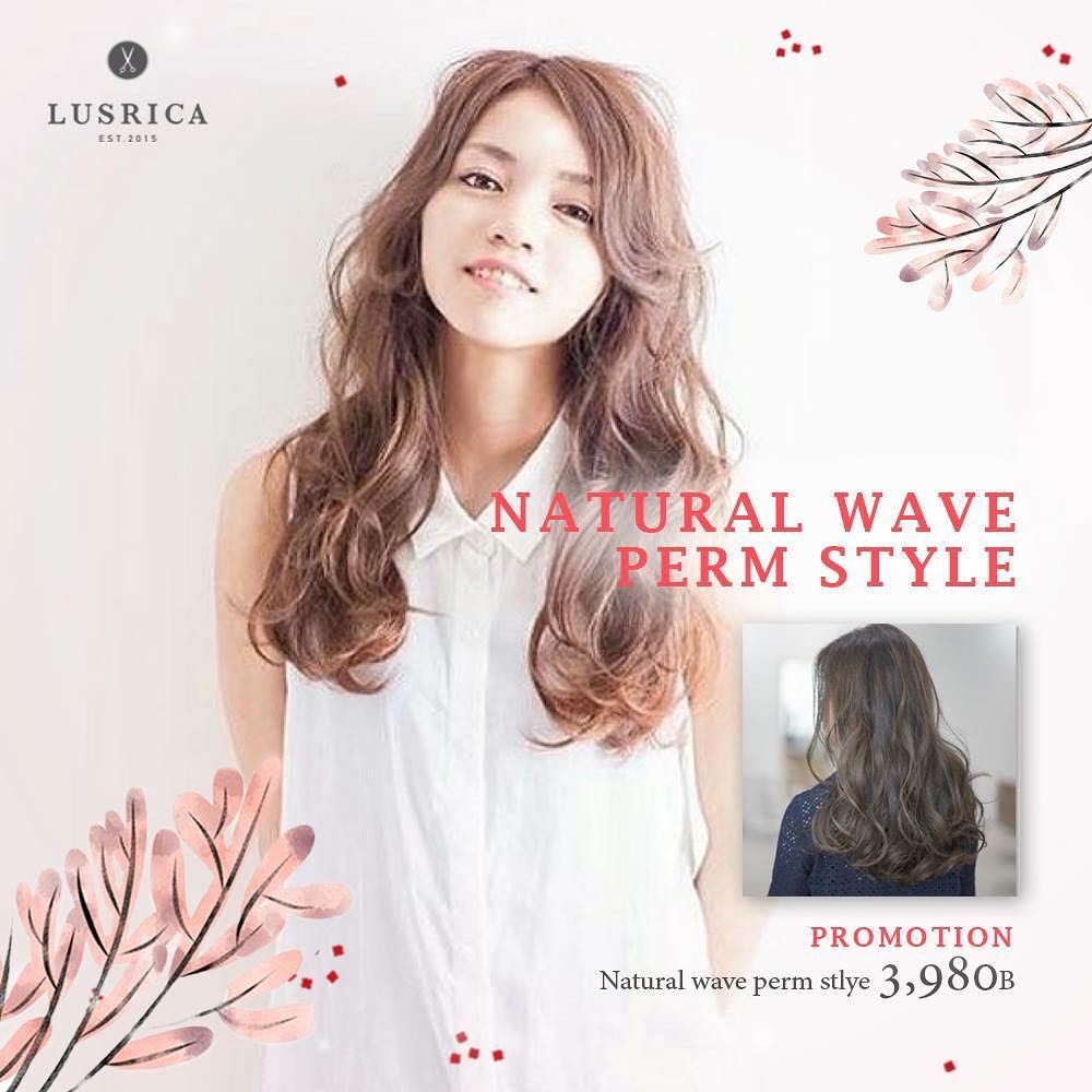 Natural Wave Perm Style !  Natural Wave Perm Style แนะนำสำหรับลูกค้าที่ไม่มีเวลาเซ็ทผม แต่ชอบวอลลู่ม ดูเบาสบายแบบธรรมชาติ
[Promotion Natural Wave Perm Style 3,980 THB] 2月のプロモーション
โปรโมชั่นประจำเดือนกุมภาพันธ์
2018 LUSRICA February Promotion [Lusrica Original Line]
 A