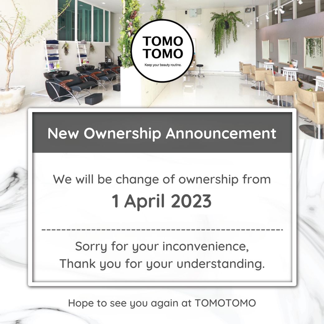 【ประกาศเปลี่ยนเจ้าของร้าน TOMOTOMO】  เรียน ลูกค้าร้าน TOMOTOMO ทุกท่าน  ขอบคุณที่ใช้บริการร้านซาลอน TOMOTOMO ตลอดมา  ทางร้านขอประกาศแจ้งลูกค้าทุกท่านให้ทราบว่าตั้งแต่วันที่ 1 เมษายน 2566 เป็นต้นไป TOMOTOMO จะเปลี่ยนเจ้าของร้านครับ  ต้องขออภัยในความไม่สะดวก และแจ้งให้ทราบแบบกะทันหันครับ  หลังจากนี้ขอฝากร้านซาลอน TOMOTOMO ไว้อ้อมกอดอ้อมใจลูกค้าเหมือนเช่นเคยด้วยนะครับ  ขอบคุณครับ
.
.
【オーナー変更のお知らせ】  平素より当サロンをご愛顧いただき、ありがとうございます。
サロンTOMOTOMOのオーナー変更についてお知らせいたします。  この度、2023年3月31日をもちましてサロンTOMOTOMOのオーナーが変更となります。  突然のご連絡でご迷惑をお掛けすることになりますが、何卒ご理解頂きますようお願い申し上げます。  2023年4月1日より、新たなオーナーがサロンTOMOTOMOを運営してまいります。
引き続きご愛顧頂きますよう宜しくお願い申し上げます。