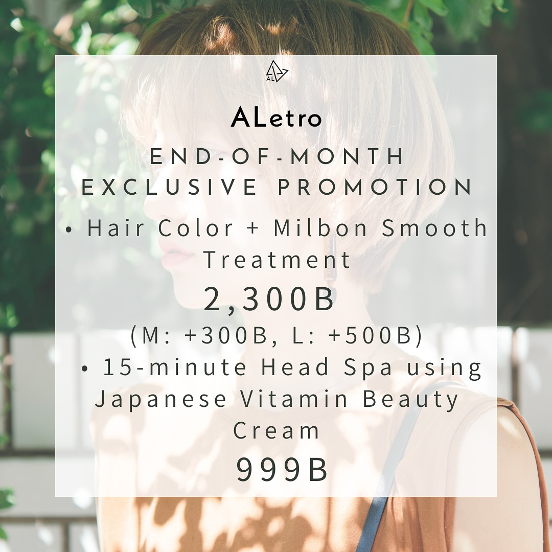 End-of-Month Exclusive Promotion.
【9/26-9/30】  Available only with Senior Thai Stylists  •	Japanese Product Hair Color + Milbon Smooth Treatment: 2,300B (Medium: +300B, Long: +500B)
 •	15-minute Head Spa using Japanese Product Vitamin Beauty Cream: 999B