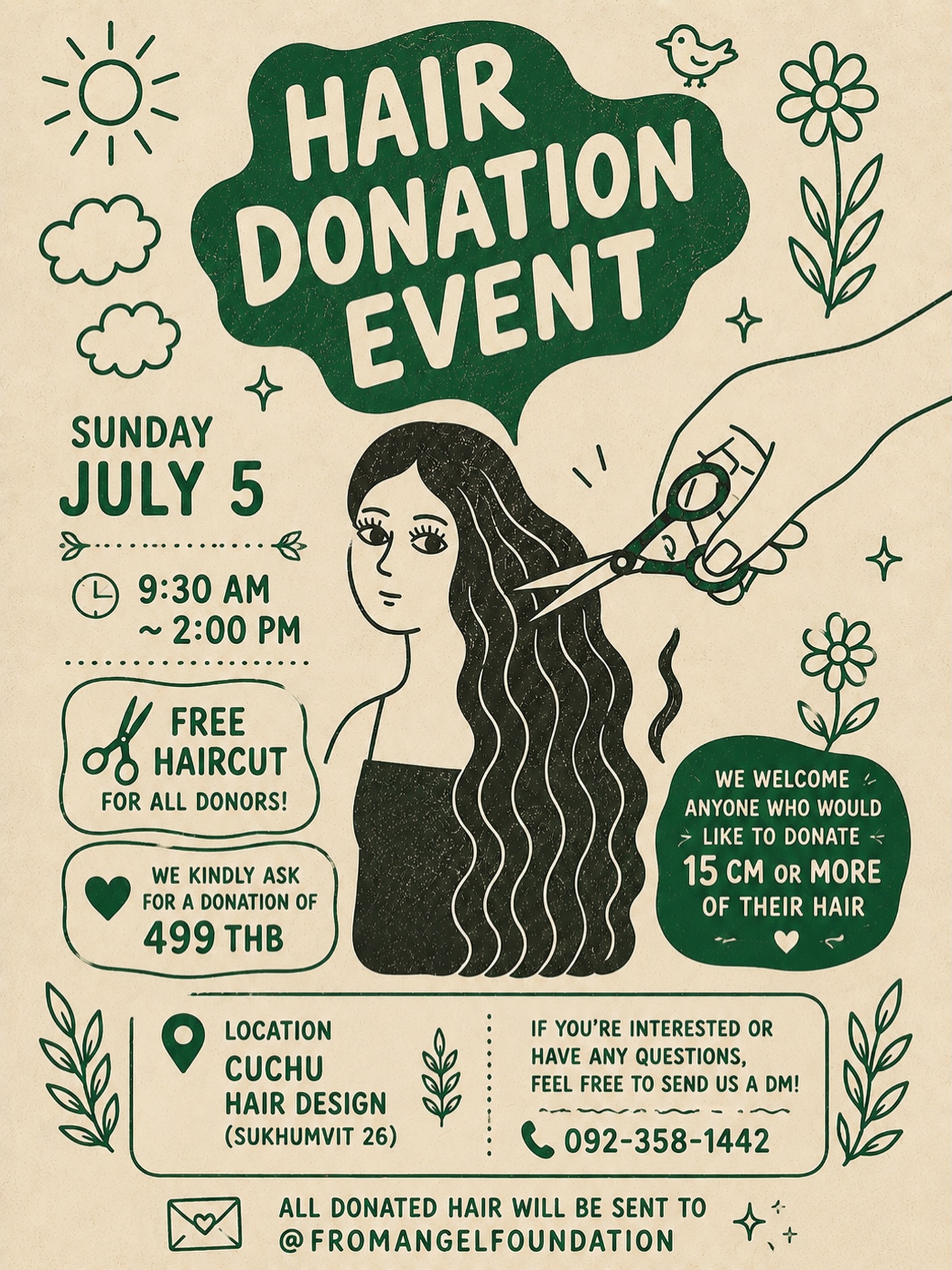 We’re doing it again!  Join us for our Hair Donation Event ‍♀️  ️ Free haircut for all donors! 
We kindly ask for a donation of 499 THB.  We welcome anyone who would like to donate 15 cm or more of their hair  If you’re interested or have any questions, feel free to send us a DM!  Date: Sunday, July 5
🕤 Time: 9:30 AM – 2:00 PM
 Location: CUCHU Hair Design (Sukhumvit 26)
 092-358-1442  All donated hair will be sent to 
@fromangelfoundation  We look forward to seeing you